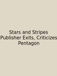 Stars And Stripes Publisher Exits, Criticizes Pentagon