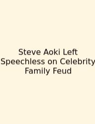 Steve Aoki Left Speechless On Celebrity Family Feud