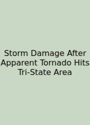 Storm Damage After Apparent Tornado Hits Tri-State Area