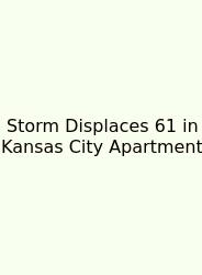 Storm Displaces 61 In Kansas City Apartment
