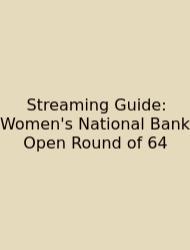 Streaming Guide: Women's National Bank Open Round Of 64