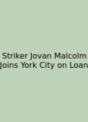 Striker Jovan Malcolm Joins York City On Loan
