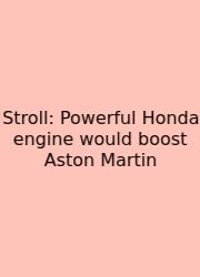 Stroll: Powerful Honda Engine Would Boost Aston Martin