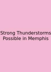 Strong Thunderstorms Possible In Memphis