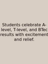 Students Celebrate A-level, T-level, And BTec Results With Excitement And Relief.