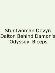 Stuntwoman Devyn Dalton Behind Damon's 'Odyssey' Biceps