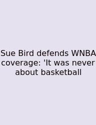 Sue Bird Defends WNBA Coverage: 'It Was Never About Basketball