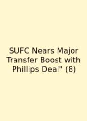 SUFC Nears Major Transfer Boost With Phillips Deal