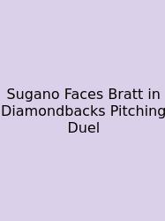 Sugano Faces Bratt In Diamondbacks Pitching Duel