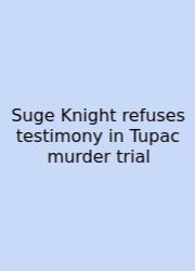 Suge Knight Refuses Testimony In Tupac Murder Trial