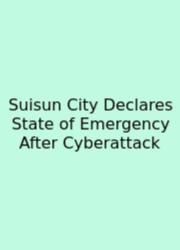 Suisun City Declares State Of Emergency After Cyberattack