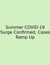 Summer COVID-19 Surge Confirmed, Cases Ramp Up