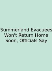 Summerland Evacuees Won't Return Home Soon, Officials Say