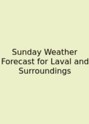 Sunday Weather Forecast For Laval And Surroundings