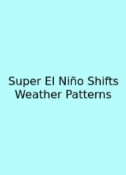 Super El Niño Shifts Weather Patterns