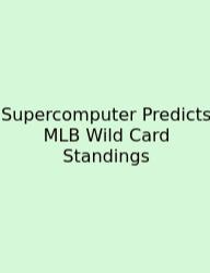 Supercomputer Predicts MLB Wild Card Standings