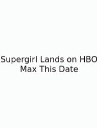 Supergirl Lands On HBO Max This Date