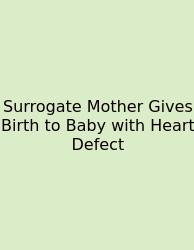 Surrogate Mother Gives Birth To Baby With Heart Defect