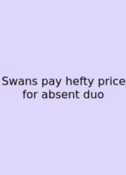 Swans Pay Hefty Price For Absent Duo