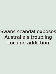 Swans Scandal Exposes Australia's Troubling Cocaine Addiction
