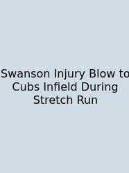 Swanson Injury Blow To Cubs Infield During Stretch Run