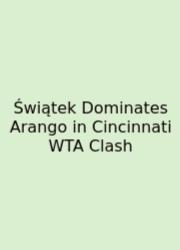 Świątek Dominates Arango In Cincinnati WTA Clash