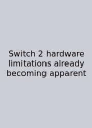 Switch 2 Hardware Limitations Already Becoming Apparent