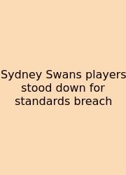 Sydney Swans Players Stood Down For Standards Breach