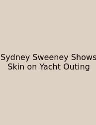 Sydney Sweeney Shows Skin On Yacht Outing