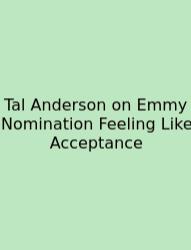 Tal Anderson On Emmy Nomination Feeling Like Acceptance