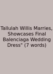 Tallulah Willis Marries, Showcases Final Balenciaga Wedding Dress