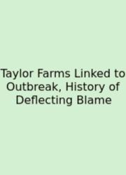 Taylor Farms Linked To Outbreak, History Of Deflecting Blame