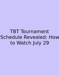 TBT Tournament Schedule Revealed: How To Watch July 29