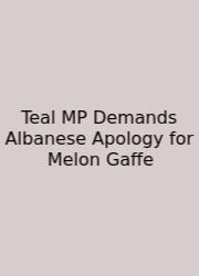 Teal MP Demands Albanese Apology For Melon Gaffe