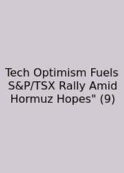 Tech Optimism Fuels S&P/TSX Rally Amid Hormuz Hopes