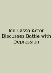 Ted Lasso Actor Discusses Battle With Depression