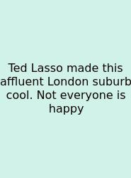 Ted Lasso Made This Affluent London Suburb Cool. Not Everyone Is Happy