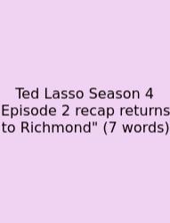 Ted Lasso Season 4 Episode 2 Recap Returns To Richmond