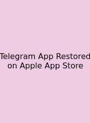 Telegram App Restored On Apple App Store