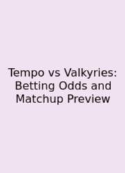 Tempo Vs Valkyries: Betting Odds And Matchup Preview