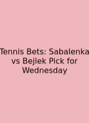 Tennis Bets: Sabalenka Vs Bejlek Pick For Wednesday