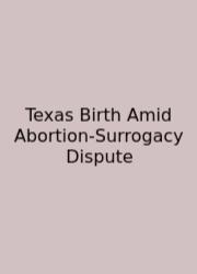 Texas Birth Amid Abortion-Surrogacy Dispute