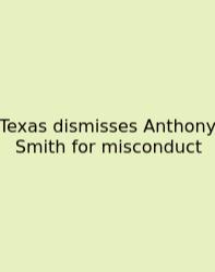 Texas Dismisses Anthony Smith For Misconduct