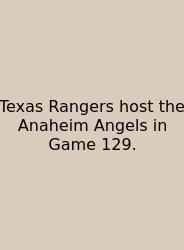 Texas Rangers Host The Anaheim Angels In Game 129.