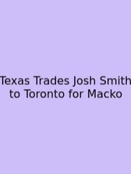 Texas Trades Josh Smith To Toronto For Macko