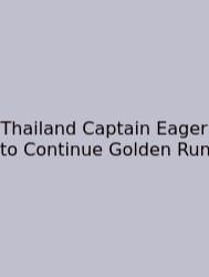 Thailand Captain Eager To Continue Golden Run