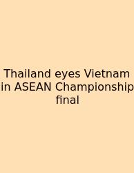 Thailand Eyes Vietnam In ASEAN Championship Final