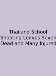 Thailand School Shooting Leaves Seven Dead And Many Injured