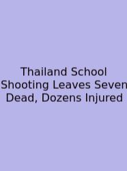 Thailand School Shooting Leaves Seven Dead, Dozens Injured