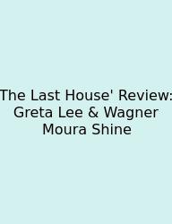 The Last House' Review: Greta Lee & Wagner Moura Shine